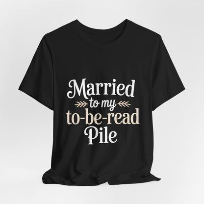 Married To My TBR Pile Shirt - Funny Book Lover Gift