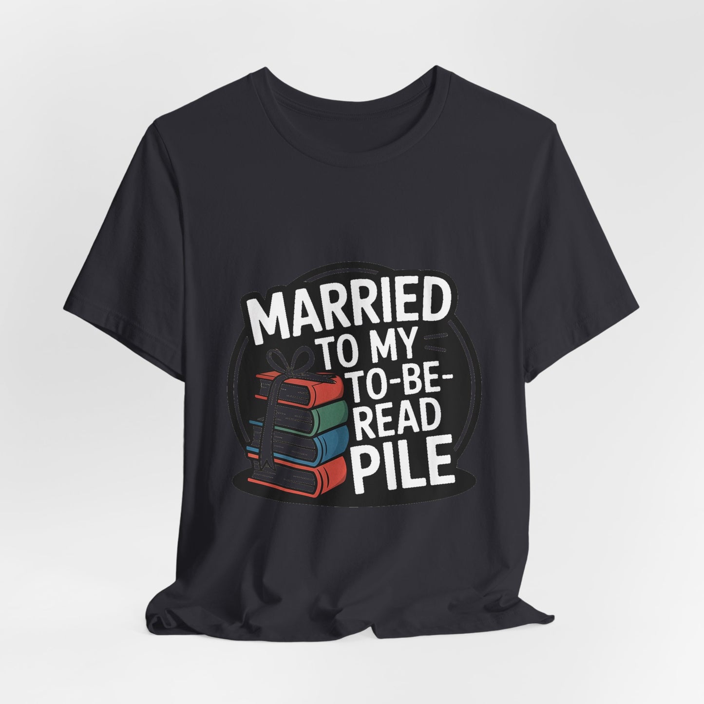 Married to My TBR Pile Shirt - Funny Reader Gift