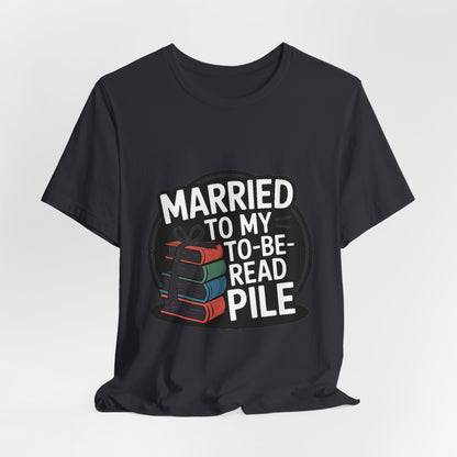 Married to My TBR Pile Shirt - Funny Reader Gift