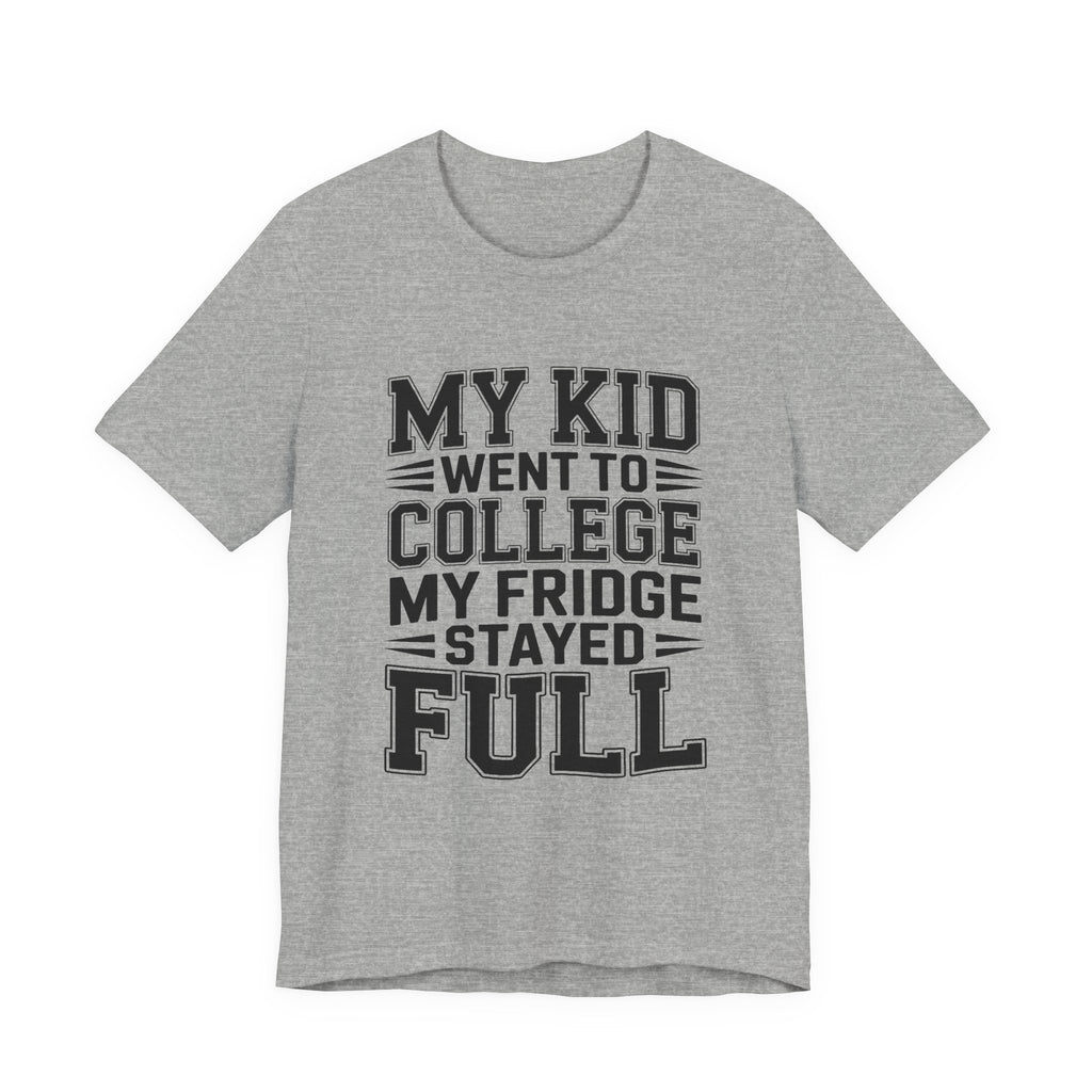 College Parent Shirt My Kid Went My Fridge Stayed Full Gift