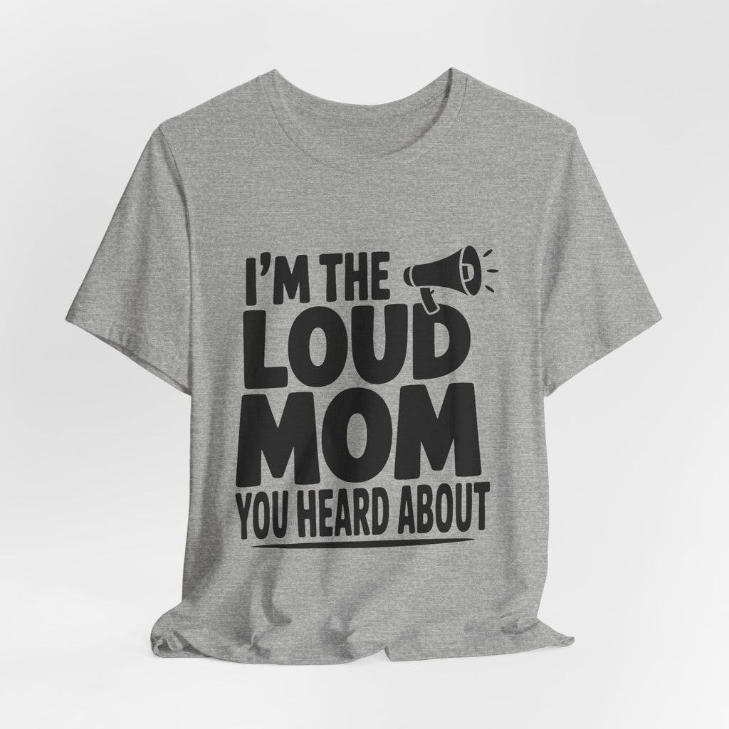 I'm The Loud Mom You Heard About Shirt - Sports Mom Gift