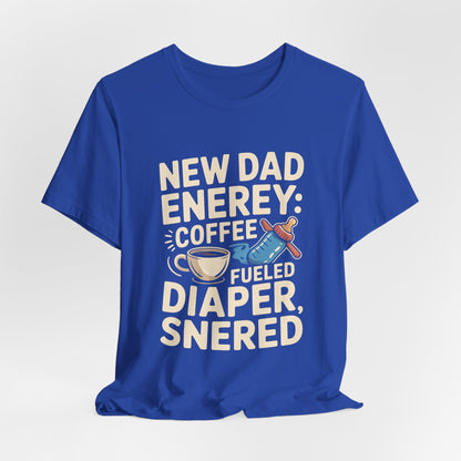 New Dad Energy Shirt - Coffee Fueled Diaper Scared - Baby Shower Gift