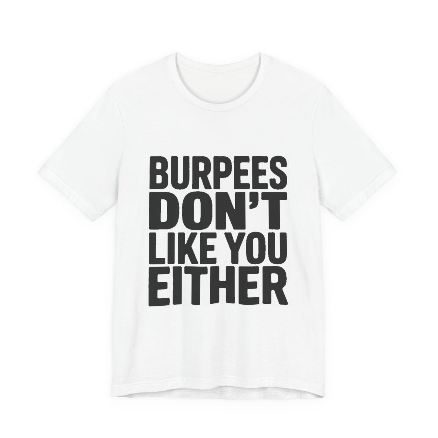 Burpees Don't Like You Either Shirt Funny Gym Workout Gift for Her