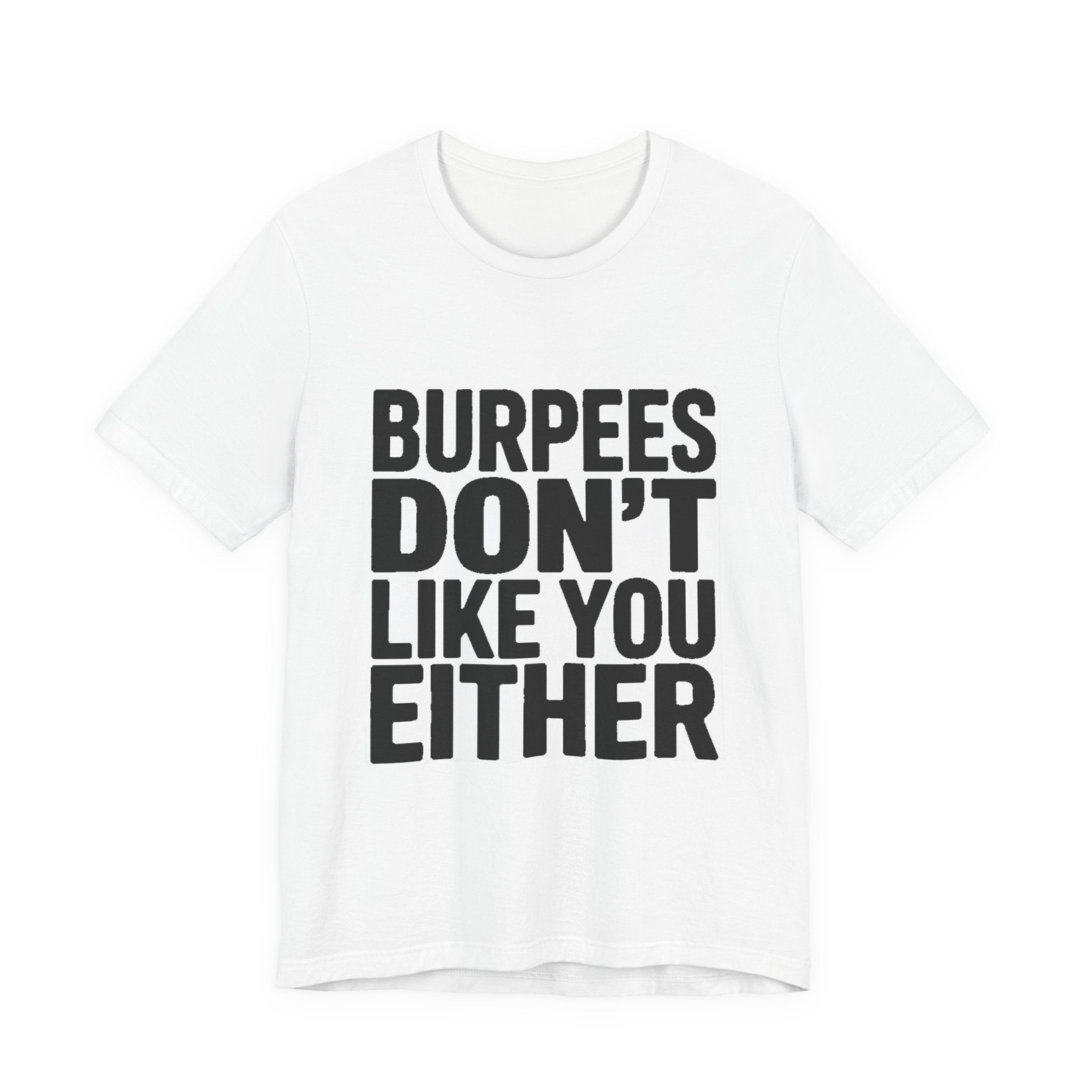 Burpees Don't Like You Either Shirt Funny Gym Workout Gift for Her