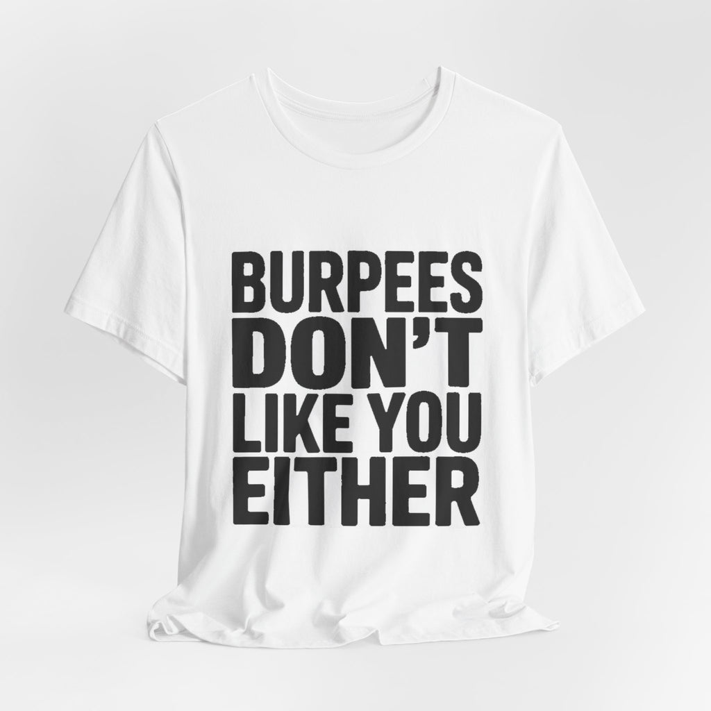 Burpees Don't Like You Either Shirt Funny Gym Workout Gift for Her