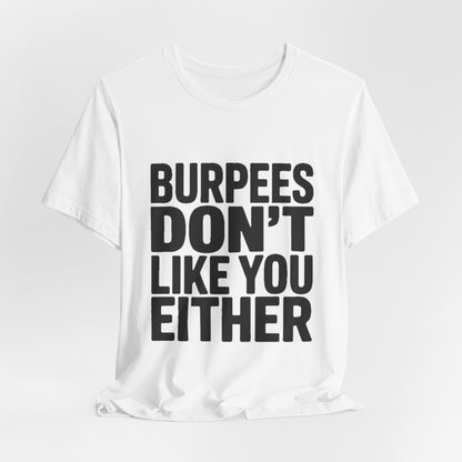 Burpees Don't Like You Either Shirt Funny Gym Workout Gift for Her