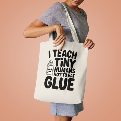 Funny Teacher Tote Bag I Teach Tiny Humans Not To Eat Glue Gift