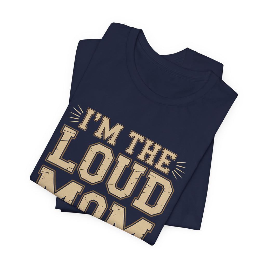I'm The Loud Mom You Heard About Shirt - Sports Mom Gift
