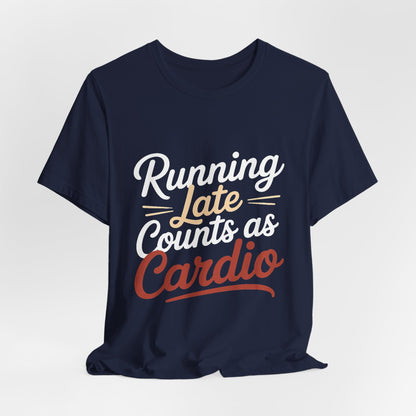 Running Late Counts As Cardio Shirt | Funny Workout Gift for Women
