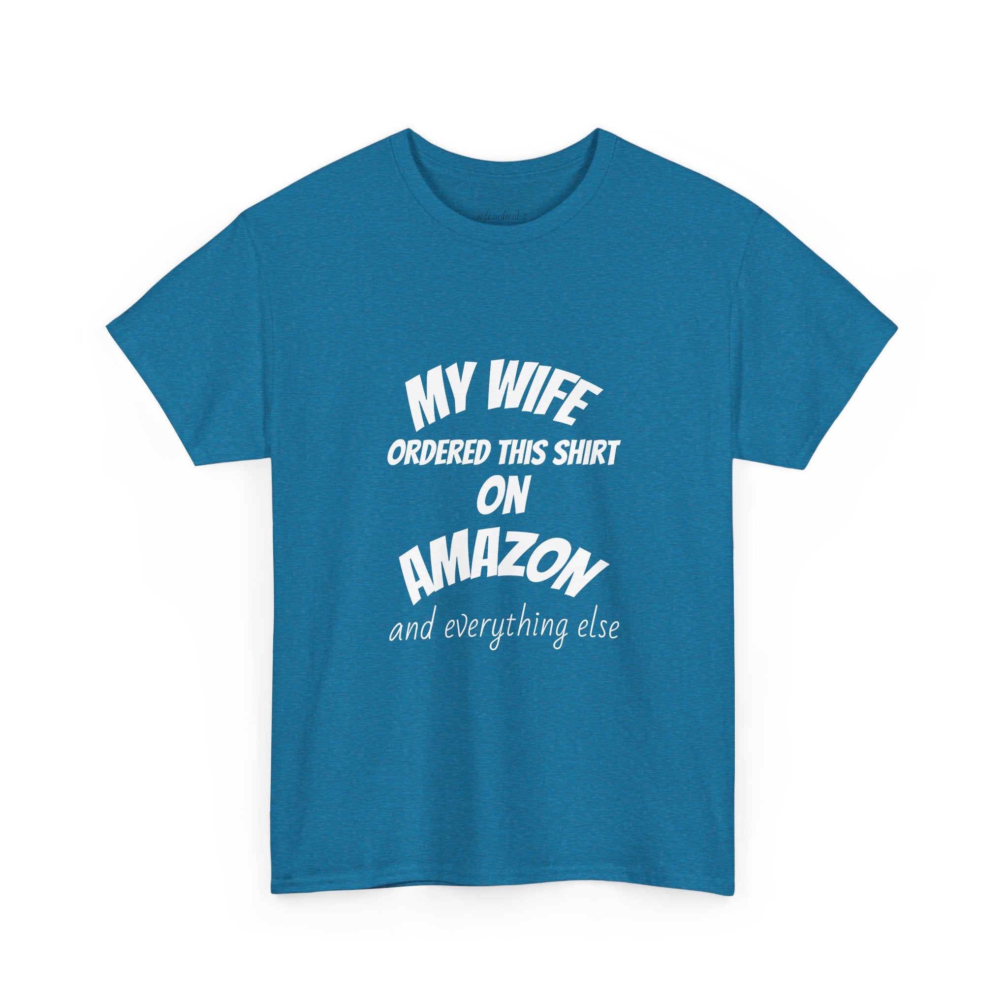 T-Shirt — "My Wife Ordered This Shirt On Amazon" Funny Husband Gift Tee