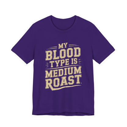 Funny Coffee Shirt My Blood Type Is Medium Roast Coffee Lover Gift