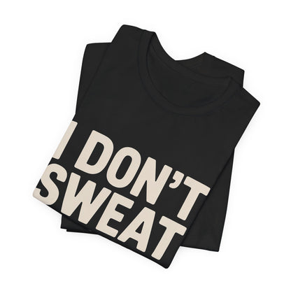 Funny Workout Shirt - I Don't Sweat I Sparkle Aggressively Gift