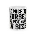 Funny Nurse Coffee Mug Be Nice We Pick Your IV Size Gift for Nurses