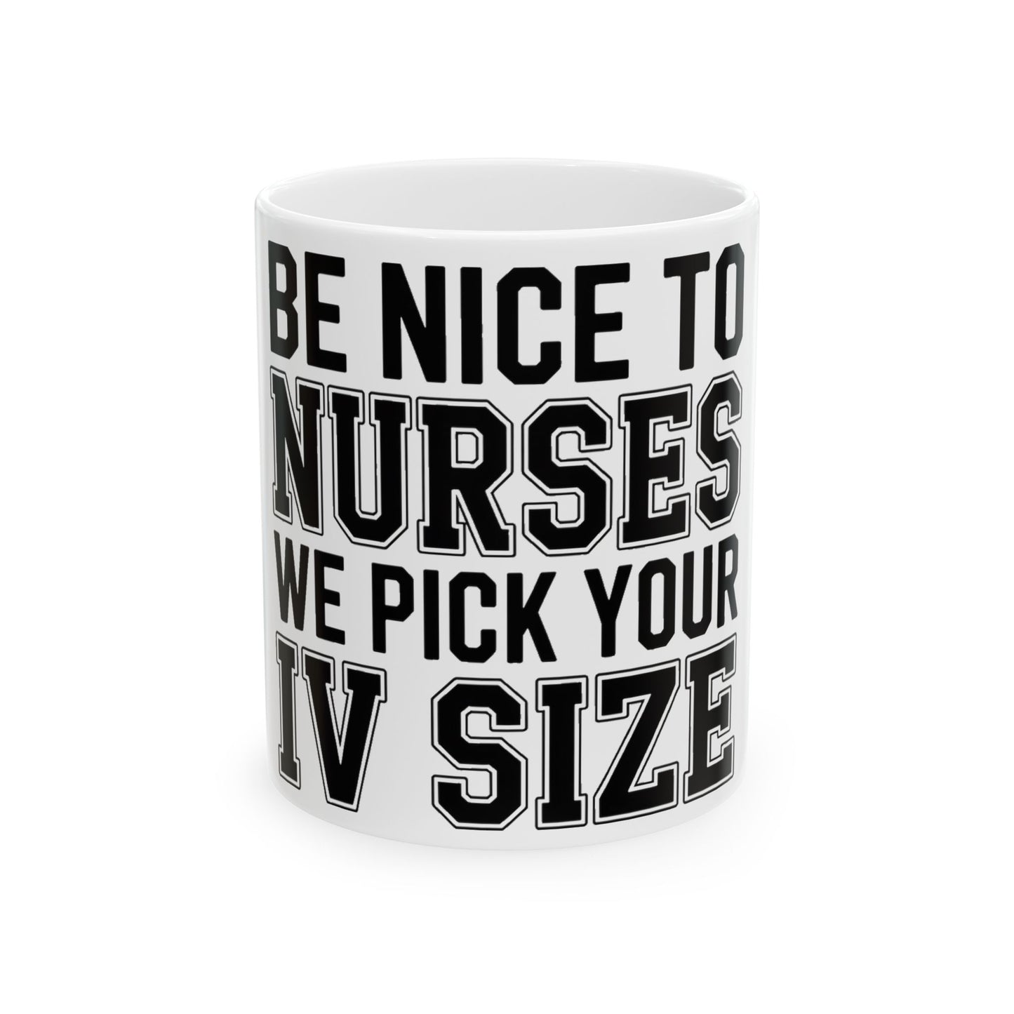 Funny Nurse Coffee Mug Be Nice We Pick Your IV Size Gift for Nurses