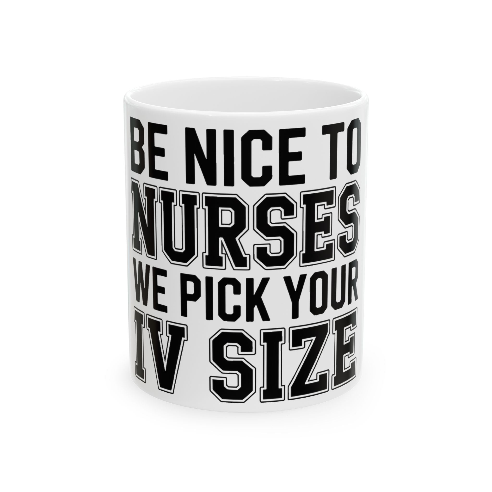 Funny Nurse Coffee Mug Be Nice We Pick Your IV Size Gift for Nurses