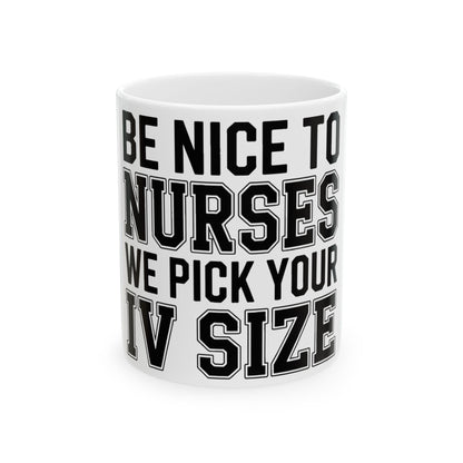 Funny Nurse Coffee Mug Be Nice We Pick Your IV Size Gift for Nurses
