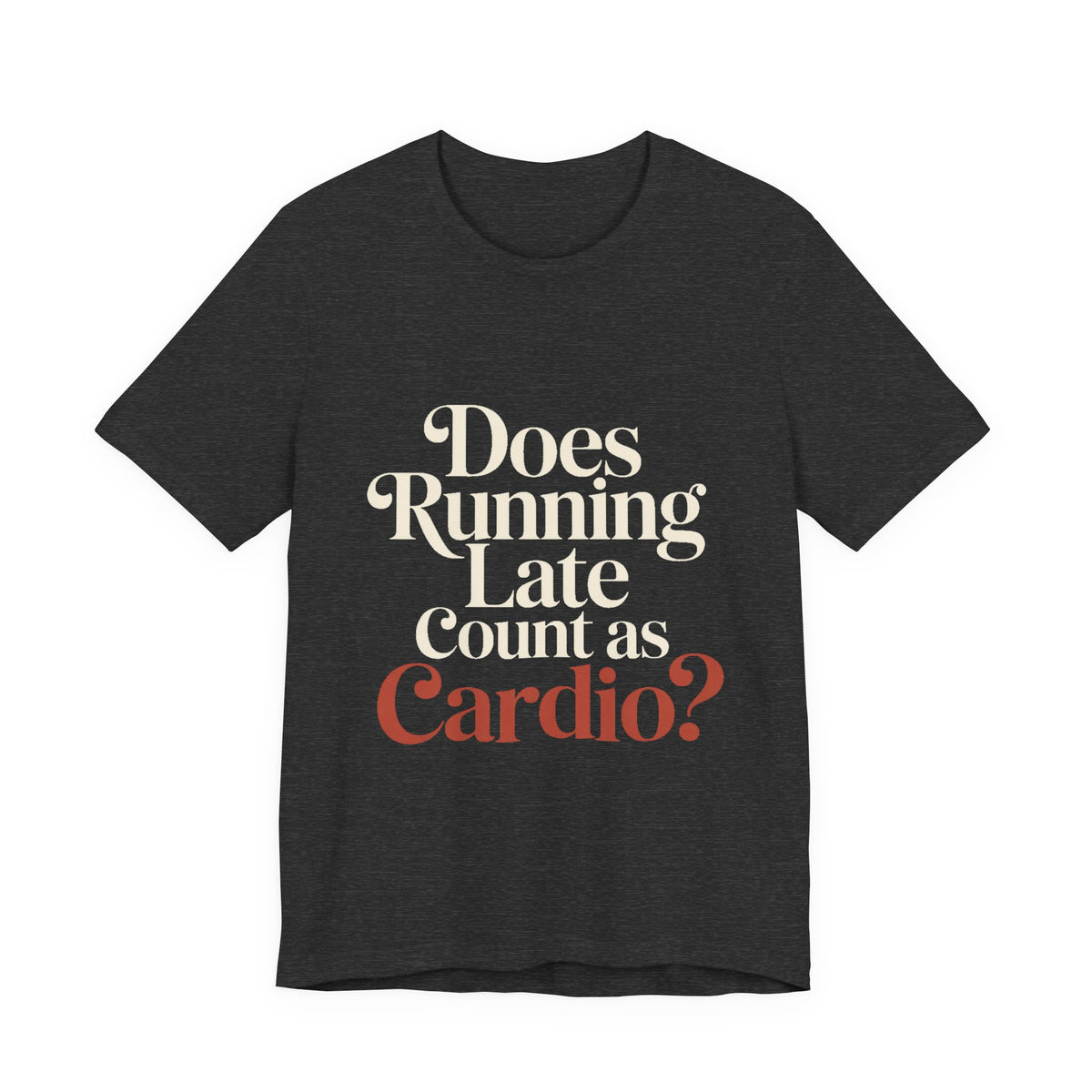 Does Running Late Count As Cardio Shirt - Funny Gym Gift for Her