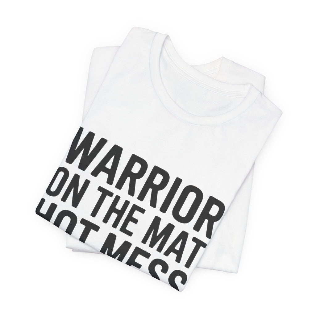 Funny Yoga Shirt Warrior On The Mat Hot Mess Everywhere Else Gift