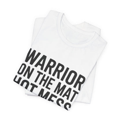Funny Yoga Shirt Warrior On The Mat Hot Mess Everywhere Else Gift