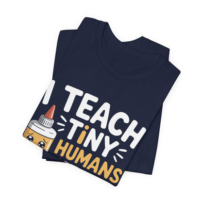 Funny Teacher Shirt I Teach Tiny Humans Not To Eat Glue Gift