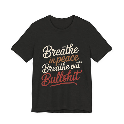 Breathe In Peace Breathe Out Bullshit Shirt Funny Yoga Gift