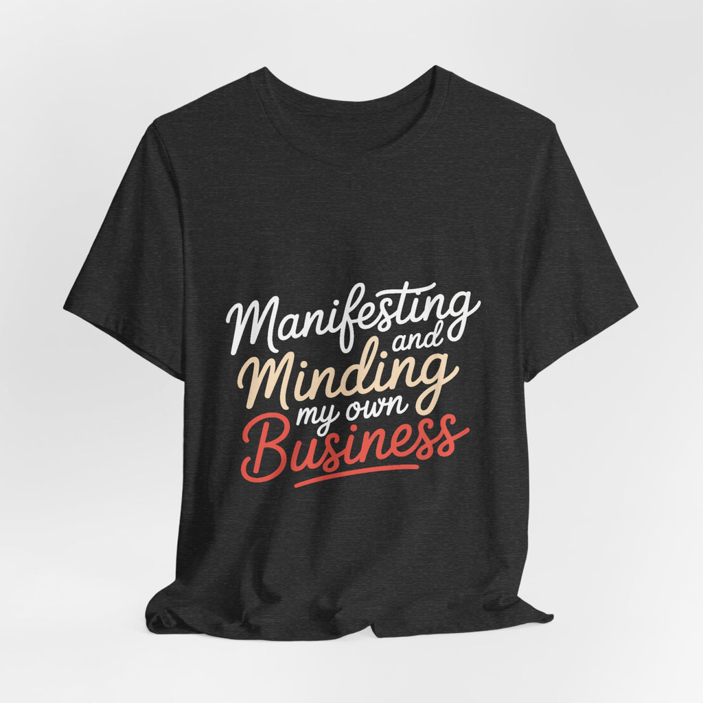 Manifesting Shirt Minding My Own Business Wellness Gift Tee