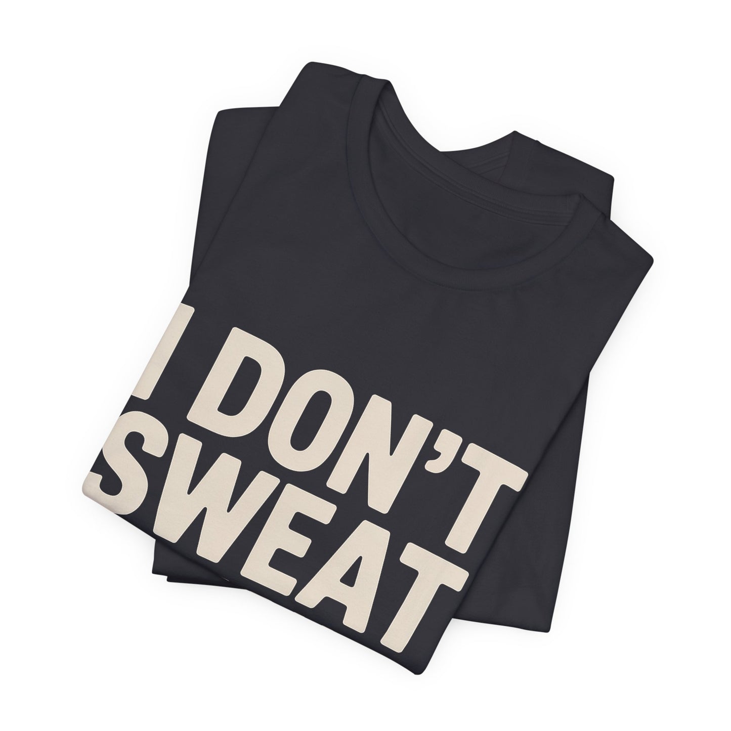 Funny Workout Shirt - I Don't Sweat I Sparkle Aggressively Gift