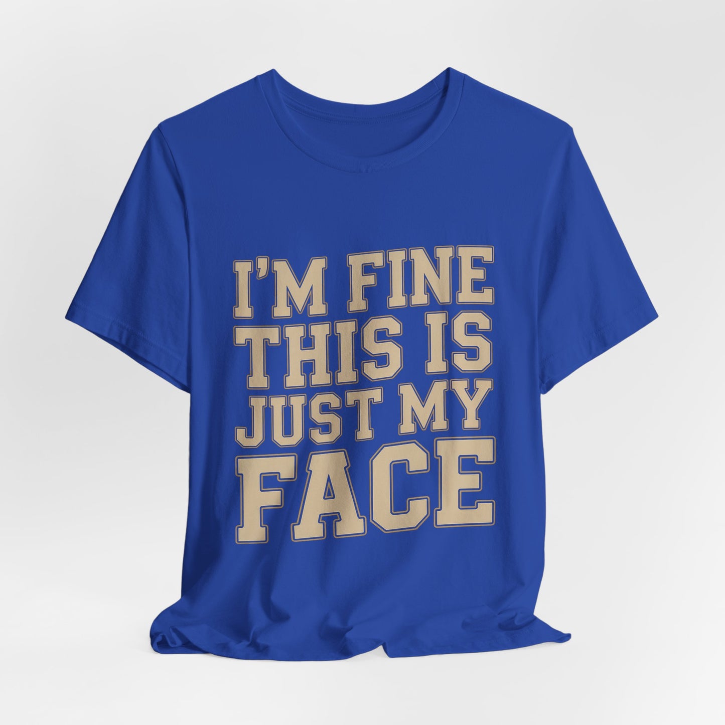I'm Fine This Is Just My Face Shirt - Funny Sarcastic Gift