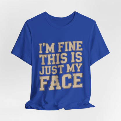 I'm Fine This Is Just My Face Shirt - Funny Sarcastic Gift