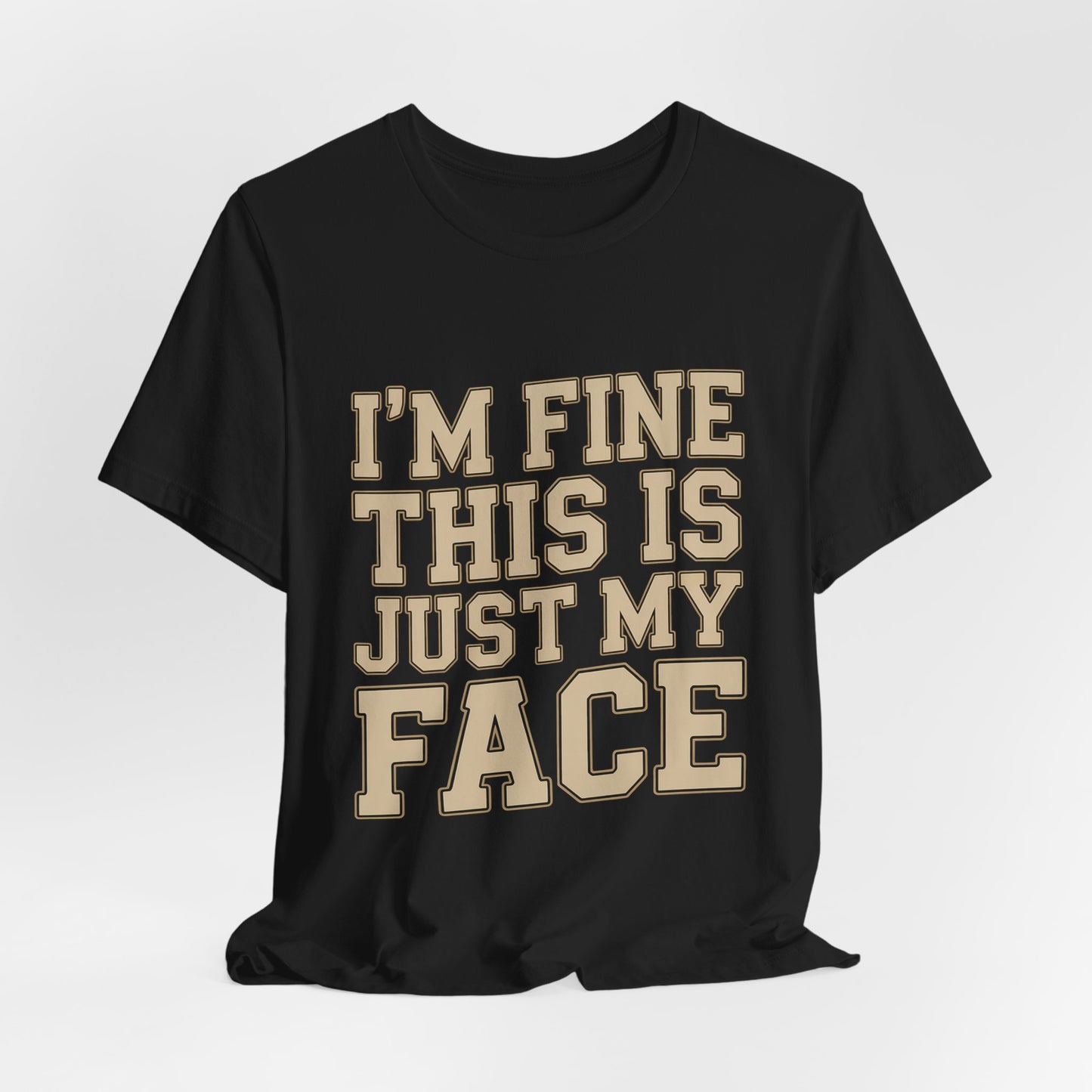 I'm Fine This Is Just My Face Shirt - Funny Sarcastic Gift