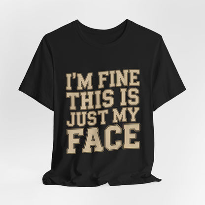 I'm Fine This Is Just My Face Shirt - Funny Sarcastic Gift