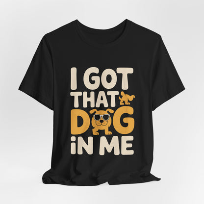 I Got That Dog In Me Shirt, Funny Viral Meme Tee, Gen Z Gift Idea