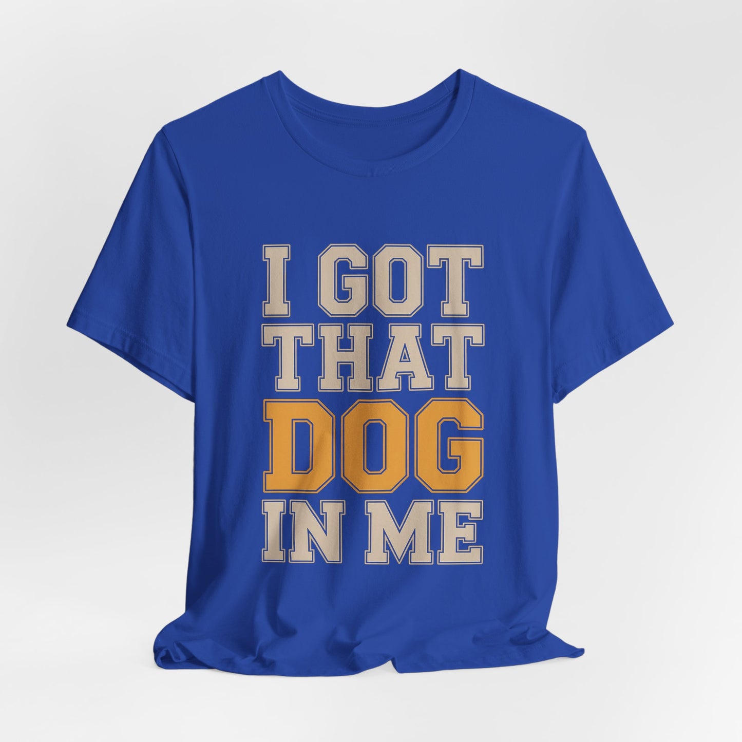 I Got That Dog In Me Shirt - Funny Viral Meme Gift for Him or Her
