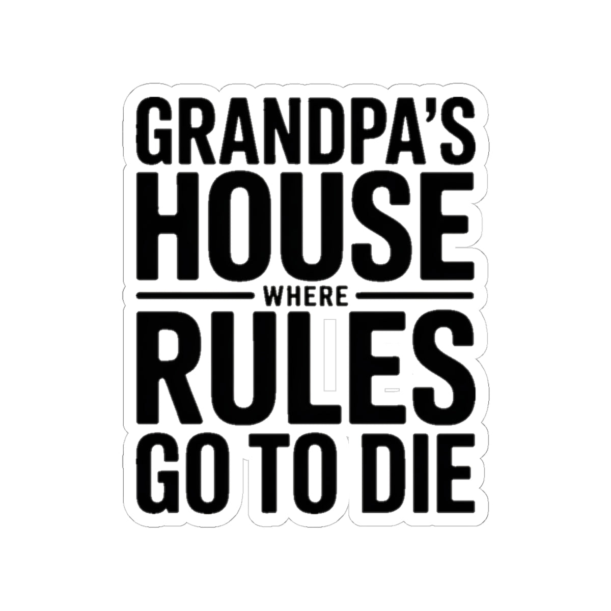 Grandpas House Where Rules Go To Die Sticker Gift for New Grandpa