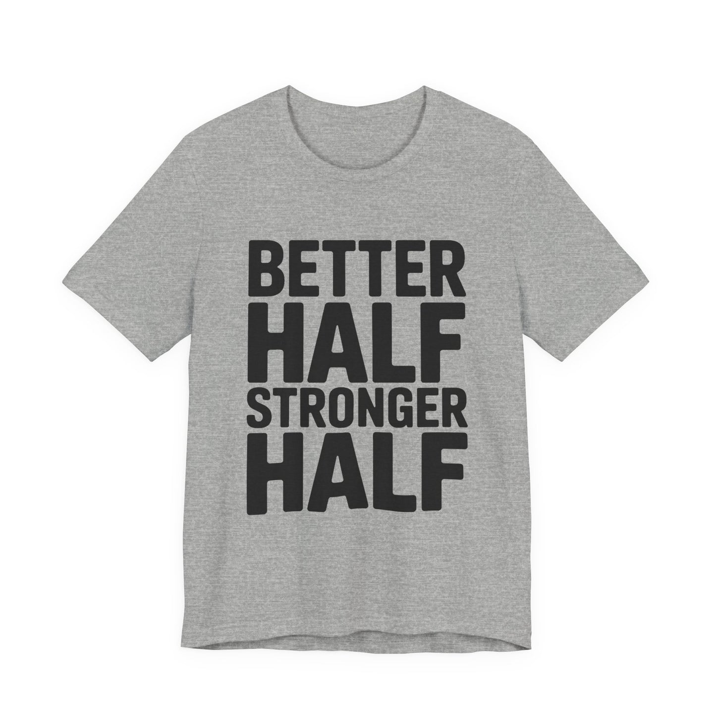 Better Half Stronger Half Shirt - Couples Gym Workout Tee - Anniversar