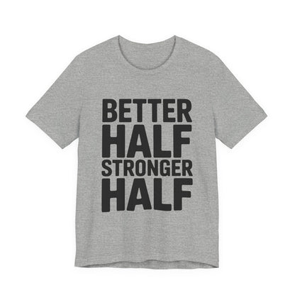 Better Half Stronger Half Shirt - Couples Gym Workout Tee - Anniversar