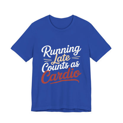 Running Late Counts As Cardio Shirt | Funny Workout Gift for Women