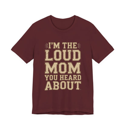 I'm The Loud Mom You Heard About Shirt - Sports Mom Gift