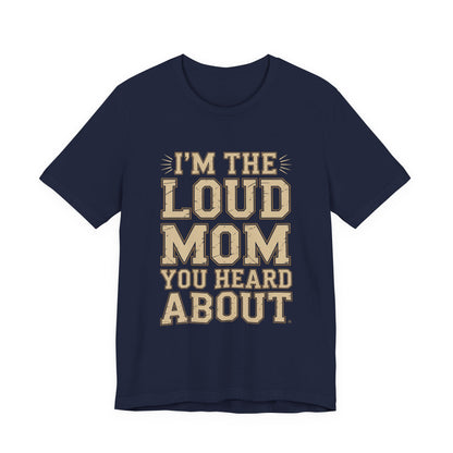 I'm The Loud Mom You Heard About Shirt - Sports Mom Gift