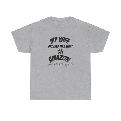 T-Shirt — "My Wife Ordered This Shirt On Amazon" Funny Husband Gift Tee