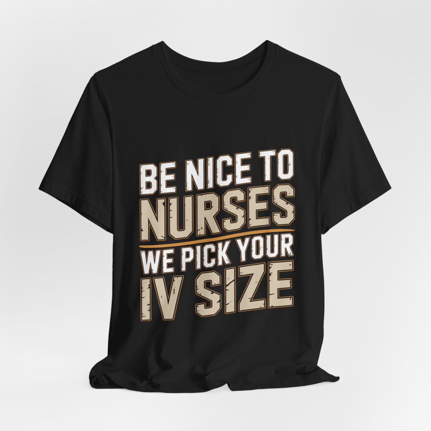 Funny Nurse Shirt Be Nice We Pick Your IV Size Gift for Nurses