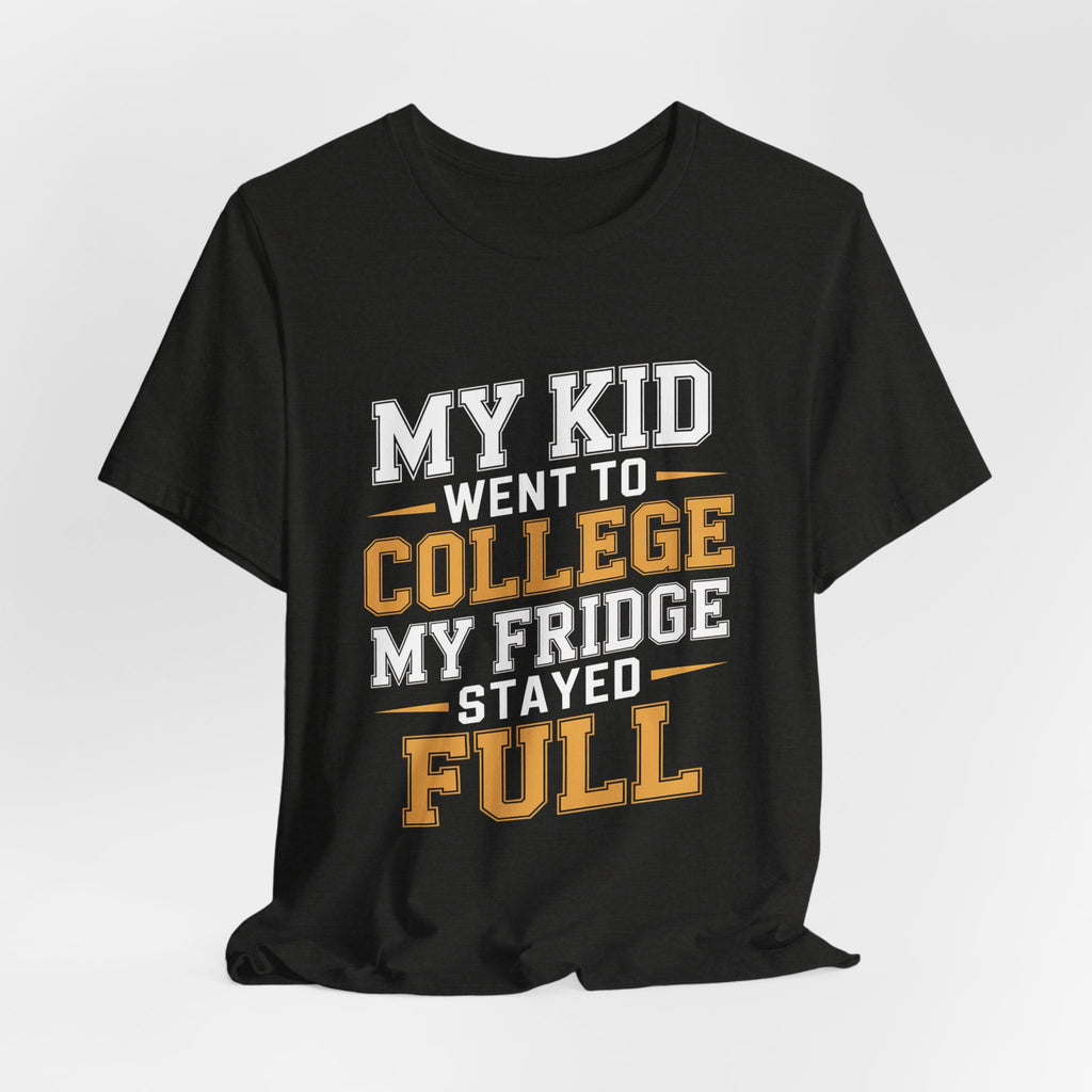 College Parent Shirt My Kid Went My Fridge Stayed Full Gift