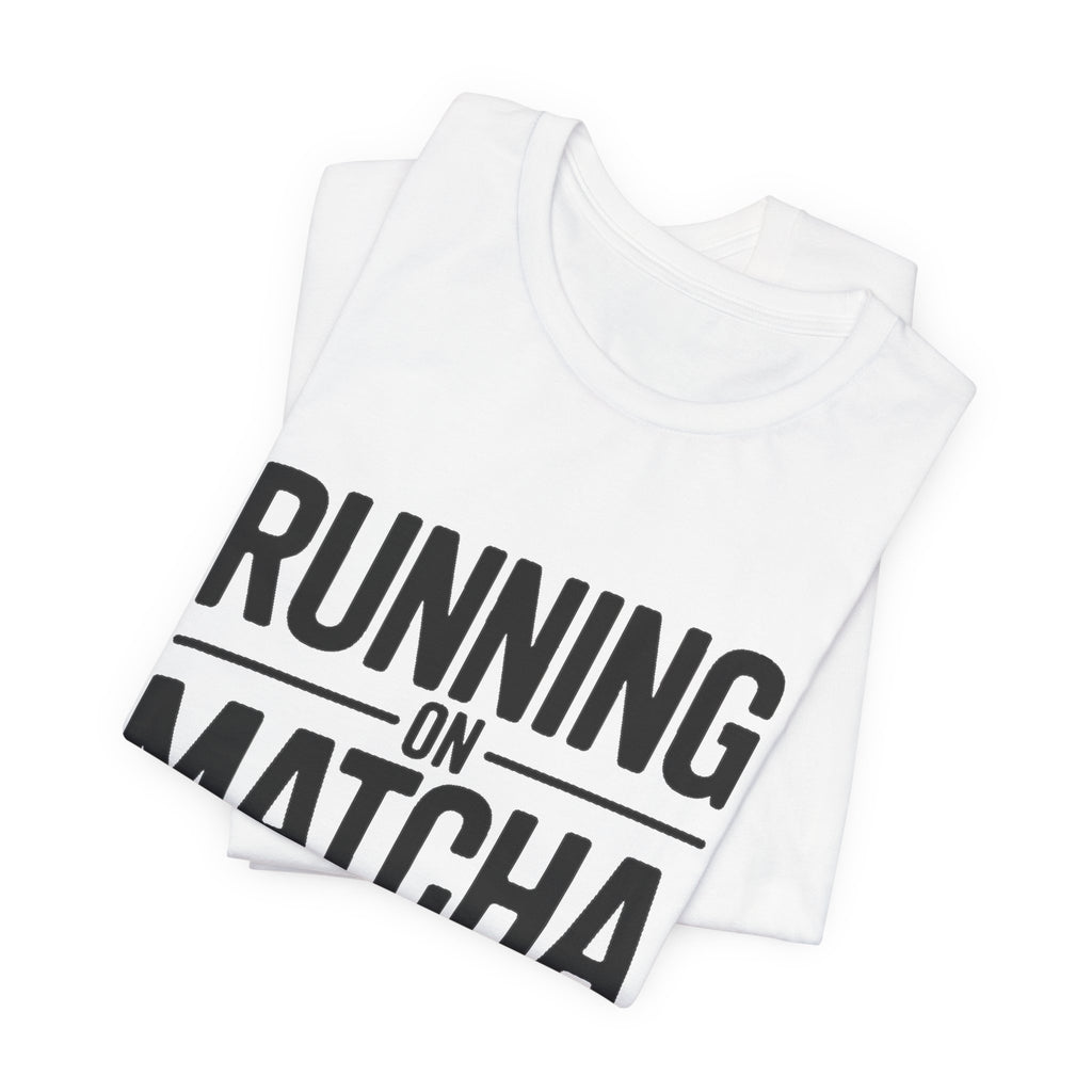 Running On Matcha And Delusion Shirt - Funny Matcha Lover Gift