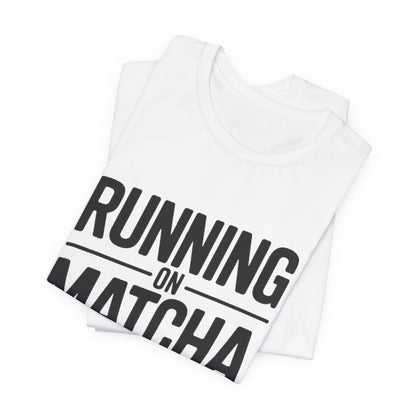 Running On Matcha And Delusion Shirt - Funny Matcha Lover Gift