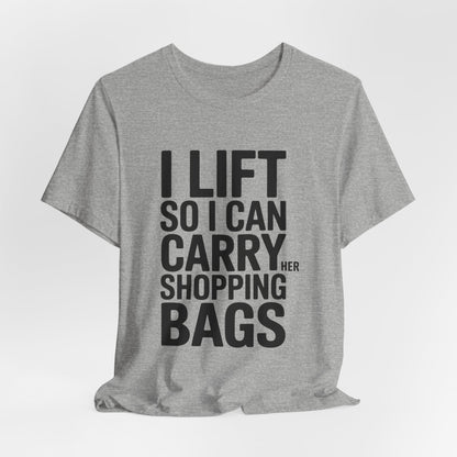 Funny Gym Shirt I Lift So I Can Carry Her Shopping Bags - Husband Gift