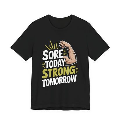 Sore Today Strong Tomorrow Shirt - Gym Motivation Gift for Him or Her