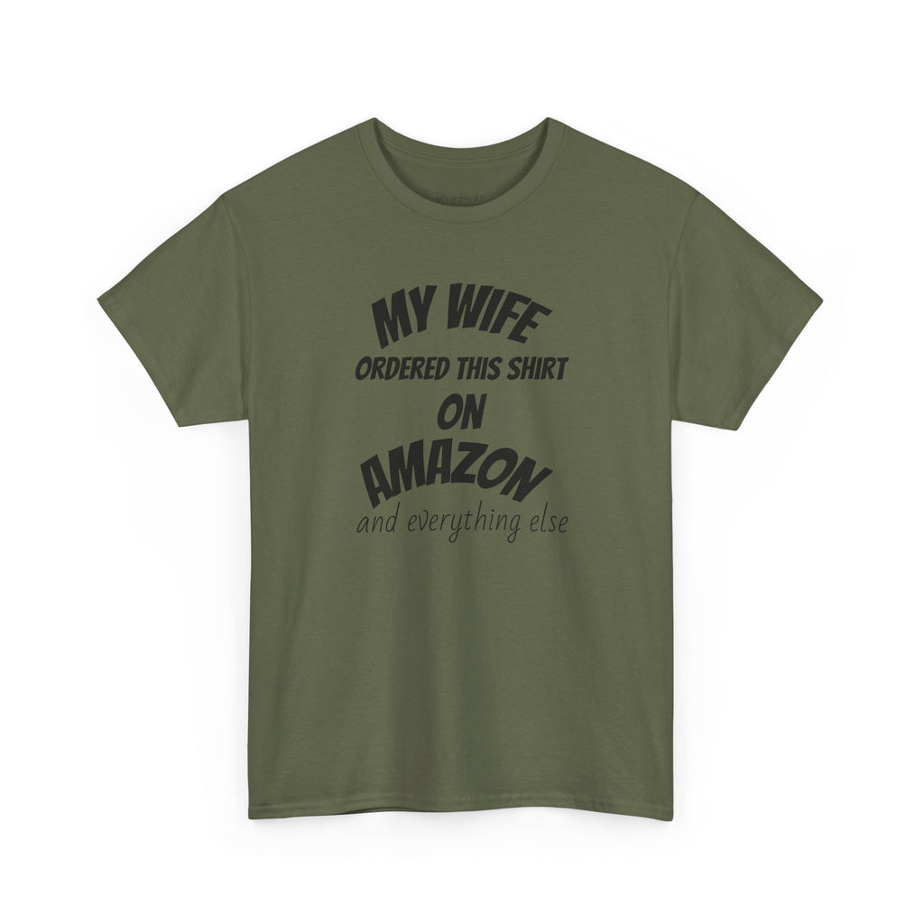 T-Shirt — "My Wife Ordered This Shirt On Amazon" Funny Husband Gift Tee