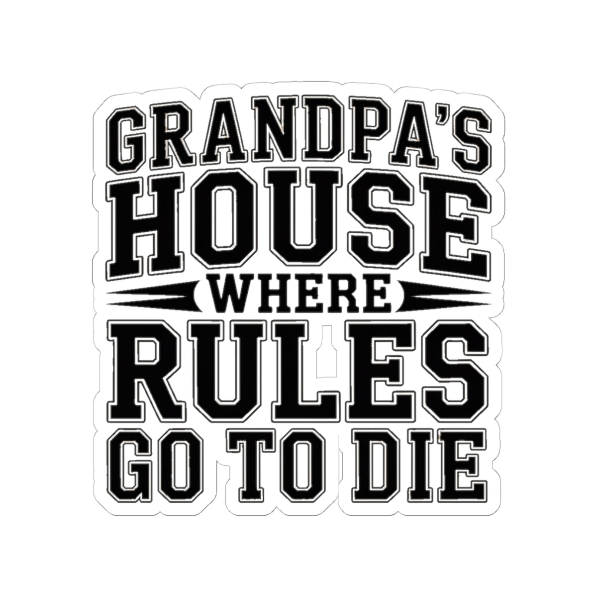 Grandpas House Where Rules Go To Die Sticker - Funny New Grandpa Gift