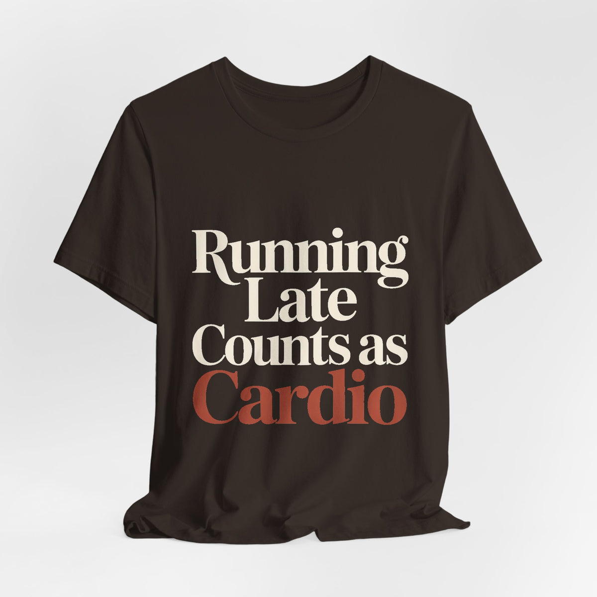 Running Late Counts As Cardio Shirt - Funny Gift for Women