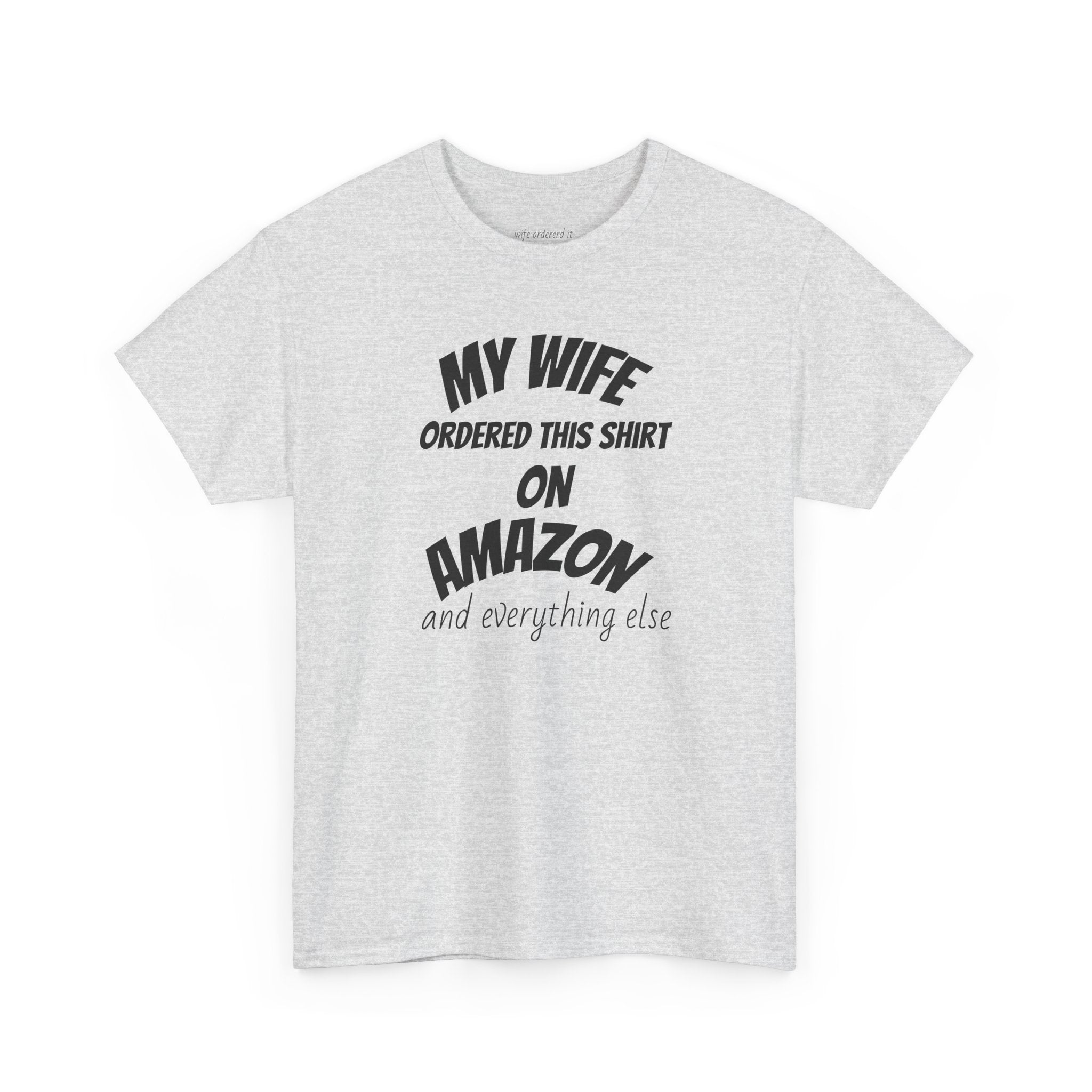 T-Shirt — "My Wife Ordered This Shirt On Amazon" Funny Husband Gift Tee